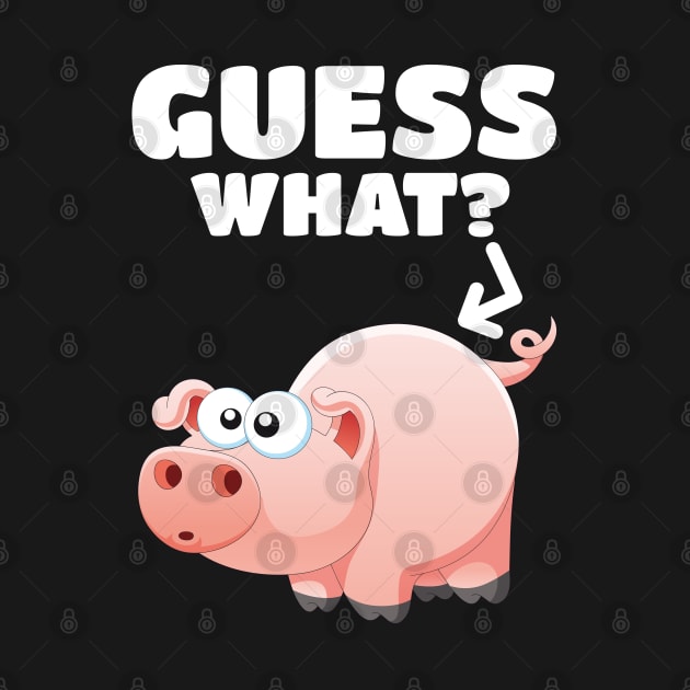 Guess What? Pig Butt! Pork Piggy Funny Design by PozureTees108