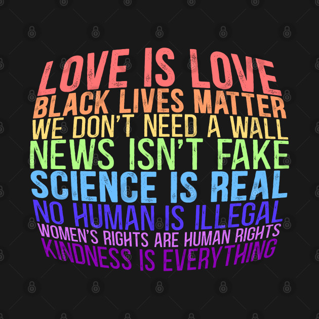 Discover BLM History Month Love is Love Black Lives Matter Science is Real We Dont Need A Wall Women Human Rights Kindness Everthing - Black Lives Matter Masks - T-Shirt
