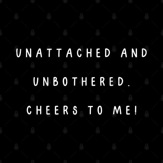 Unattached and unbothered. Cheers to me! Singles Awareness Day by Project Charlie