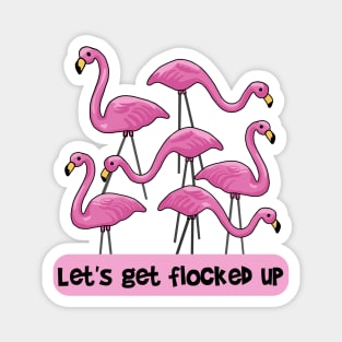 Let's Get Flocked Up Flamingos Magnet