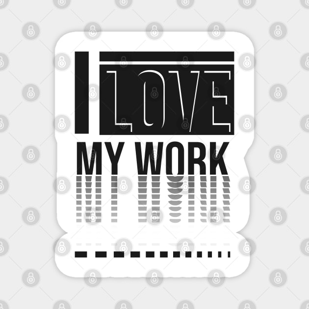 I love my work Magnet by Nana On Here