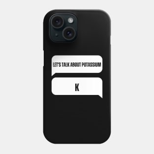 Let's Talk About Potassium K Phone Case