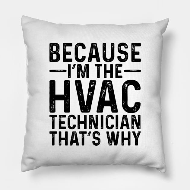 Because I'M The HVAC Technician That's Why Pillow by Saimarts