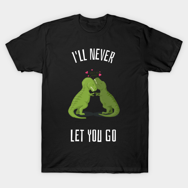 Discover I'll Never Let You Go Trex - Tyrannosaurus Rex - T-Shirt