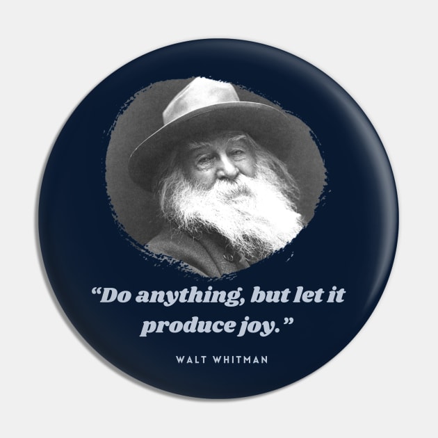 Walt Whitman portrait and quote: Do anything, but let it produce joy. Pin by artbleed