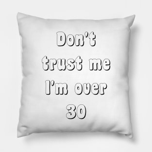 I'm Over 30 Pillow