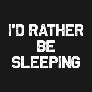 I'd rather be Sleeping T-Shirt