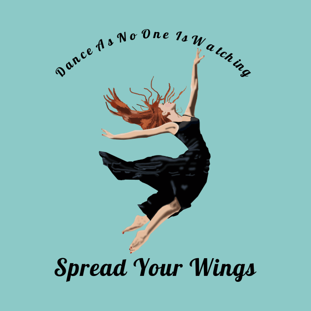 Dance As If No One Is Watching Spread Your Wings Hip-Hop,R&B Lovers Gift by klimentina