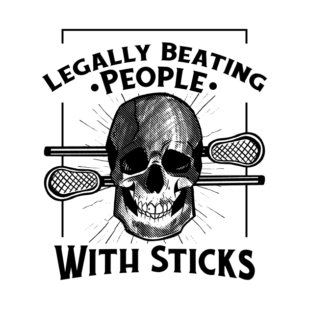 Legally Beating People With Sticks Funny Lacrosse Player by Visual Vibes