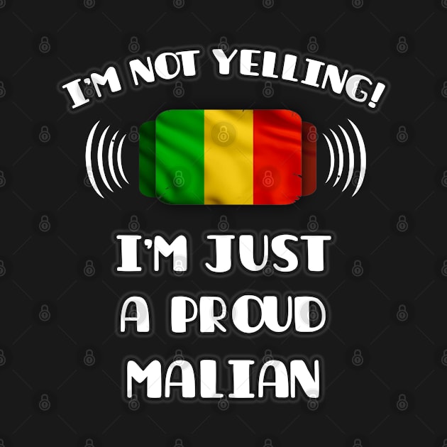 I'm Not Yelling I'm A Proud Malian - Gift for Malian With Roots From Mali by Country Flags