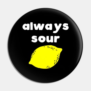 Always Sour Pin