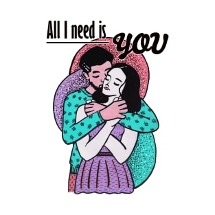 Mixed media - All I need is you T-Shirt