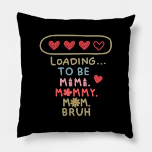 Loading to be mama mommy mom bruh Pillow