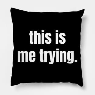 This is me trying, Sarcastic Mental Health Gift Pillow