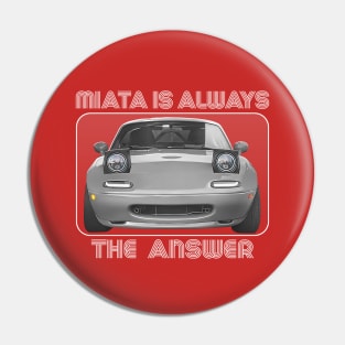 Miata Is Always The Answer Pin