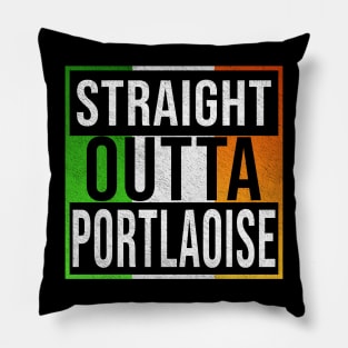 Straight Outta Portlaoise - Gift for Irish, Irishmen , Irishwomen,paddy, From Portlaoise in Ireland Irish Pillow