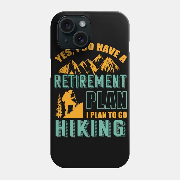 Yes I Do Have Retirement Plan I Plan To Go Hiking Camping Phone Case by blimbercornbread