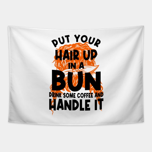 Put Your Hair Up In A Bun Drink Some Coffee And Handle It Tapestry by PlusAdore