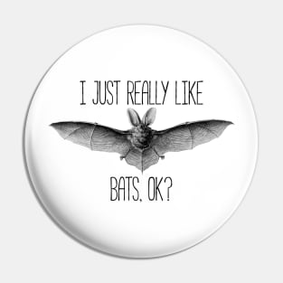 I just really like bats, ok? funny silly t-shirt Pin