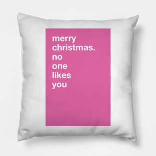 merry christmas. no one likes you (Rude Christmas Card) Pillow