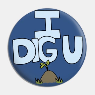 I DIG U illustrated funny dirt lover badge Pin