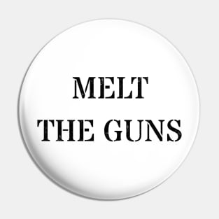 Melt the guns Pin