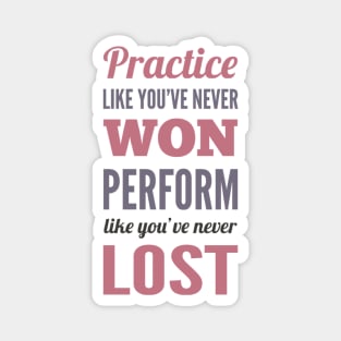 Practice like you've never won, perform like you've never lost Magnet