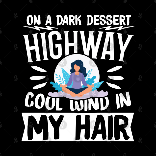 On A Dark Dessert Highway Cool Wind In My Hair by TabbyDesigns