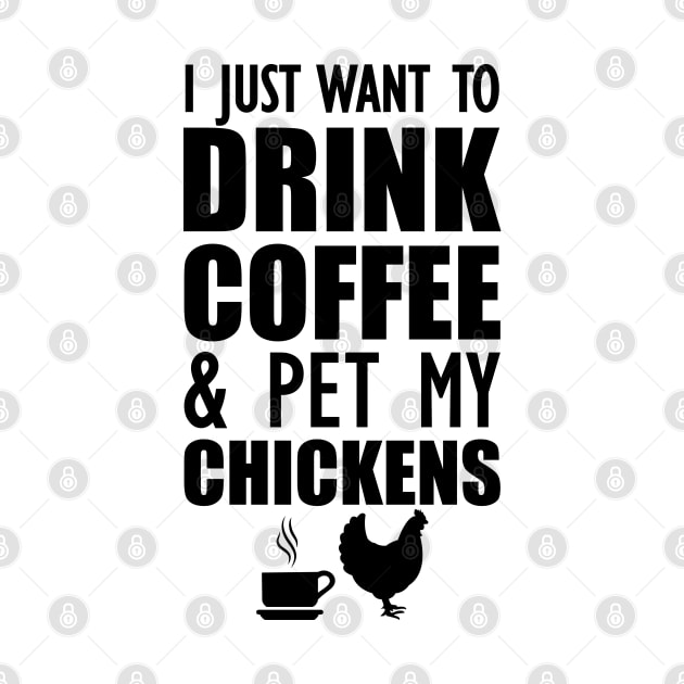 Coffee - I just want to drink coffee and pet my chickens by KC Happy Shop