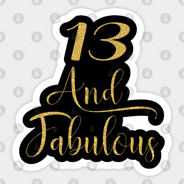girls 13 years old and fabulous girl 13th birthday print 13th birthday girl sticker teepublic