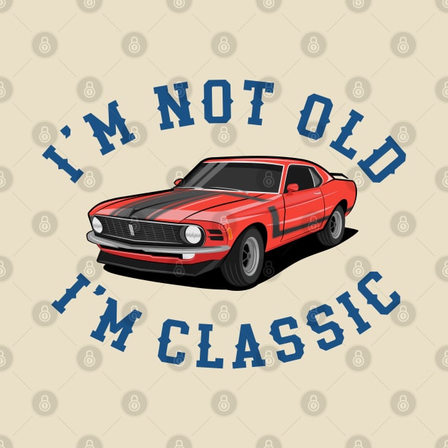 Im Not Old Im Classic by MIKOLTN