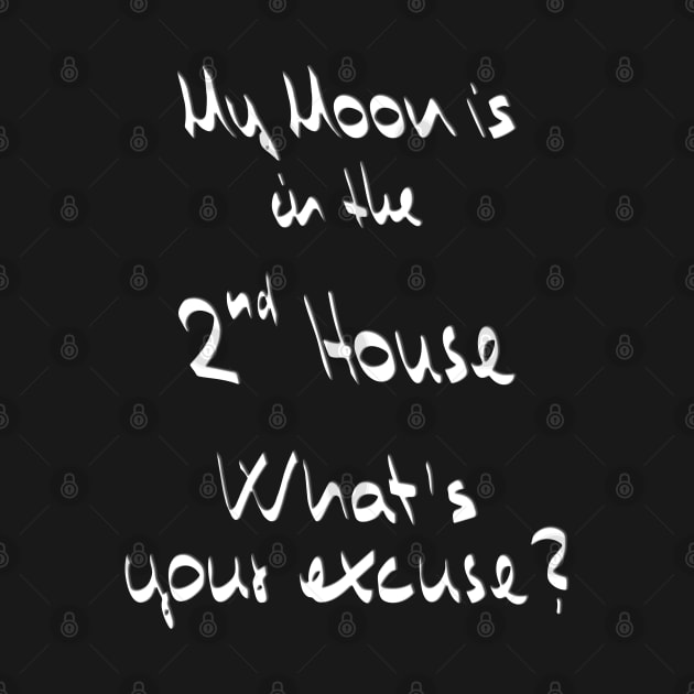 My Moon is in the 2nd House What's your excuse? :) - white by Myriel