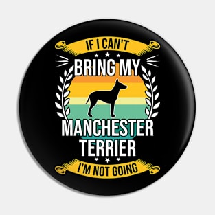 If I Can't Bring My Manchester Terrier Funny Dog Lover Gift Pin