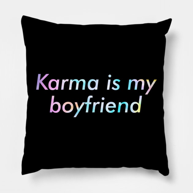 Karma is my Boyfriend Funny Pillow by unaffectedmoor