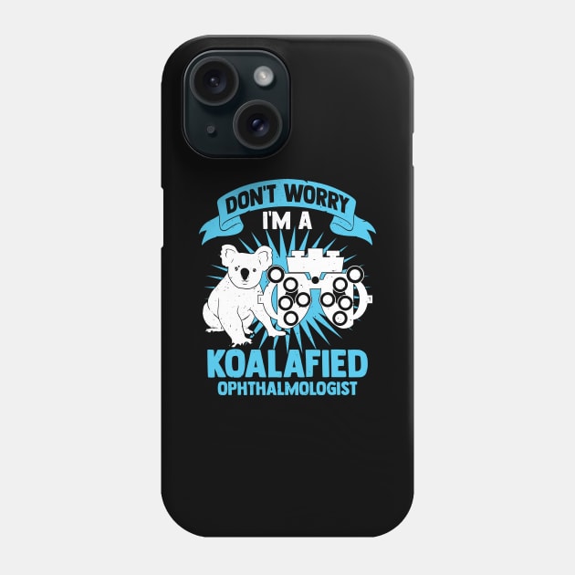 Don't Worry I'm A Koalafied Ophthalmologist Phone Case by Dolde08