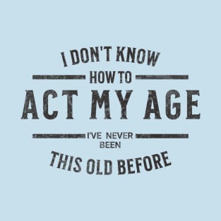 Act My Age Fun Script T-Shirt