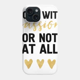 DO IT WITH PASSION OR NOT AT ALL Phone Case