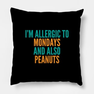 I'm Allergic To Mondays and Also Peanuts Pillow