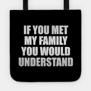 If you met my family you would understand Tote