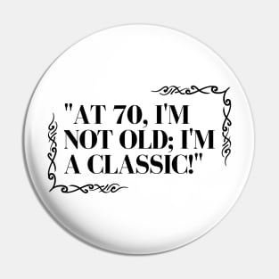 "At 70, I'm not old; I'm a classic!" - Funny 70th birthday quote Pin