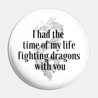 I had the time of my life fighting dragons with you Pin