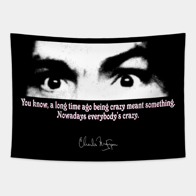 Charles Manson Quote Crazy Eyes Charlie Manson Tapestry Teepublic