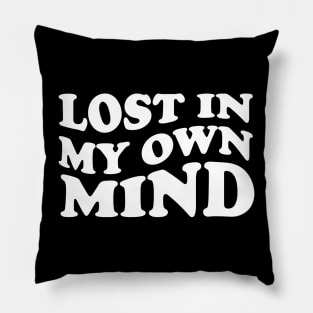 lost in my own mind - white text Pillow