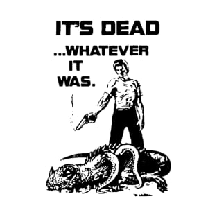 it's dead, whatever it was...  (1980s) T-Shirt