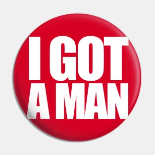 I Got a Man Pin