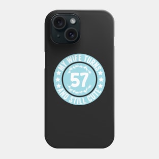 My Wife Turns 57 And Still Cute Funny birthday quote Phone Case