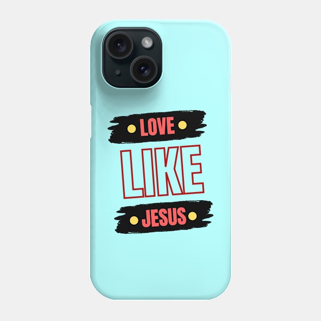 Love Like Jesus | Christian Typography Phone Case by All Things Gospel