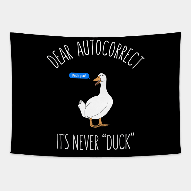 Dear autocorrect it's never duck Tapestry by Bomdesignz