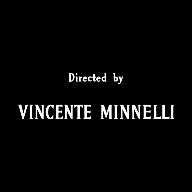 Directed by Vincente Minnelli by vokoban