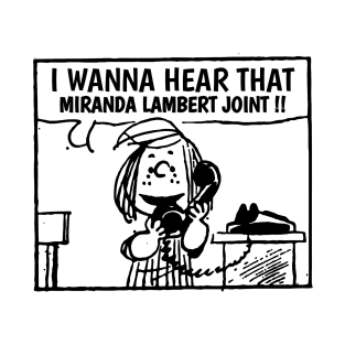 I Wanna Hear Miranda Lambert T-Shirt